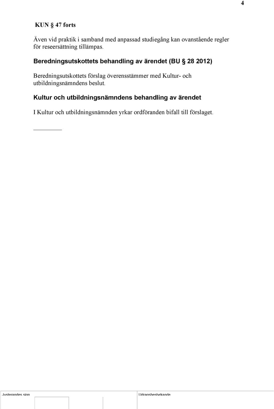 Beredningsutskottets behandling av ärendet (BU 28 2012) Beredningsutskottets förslag