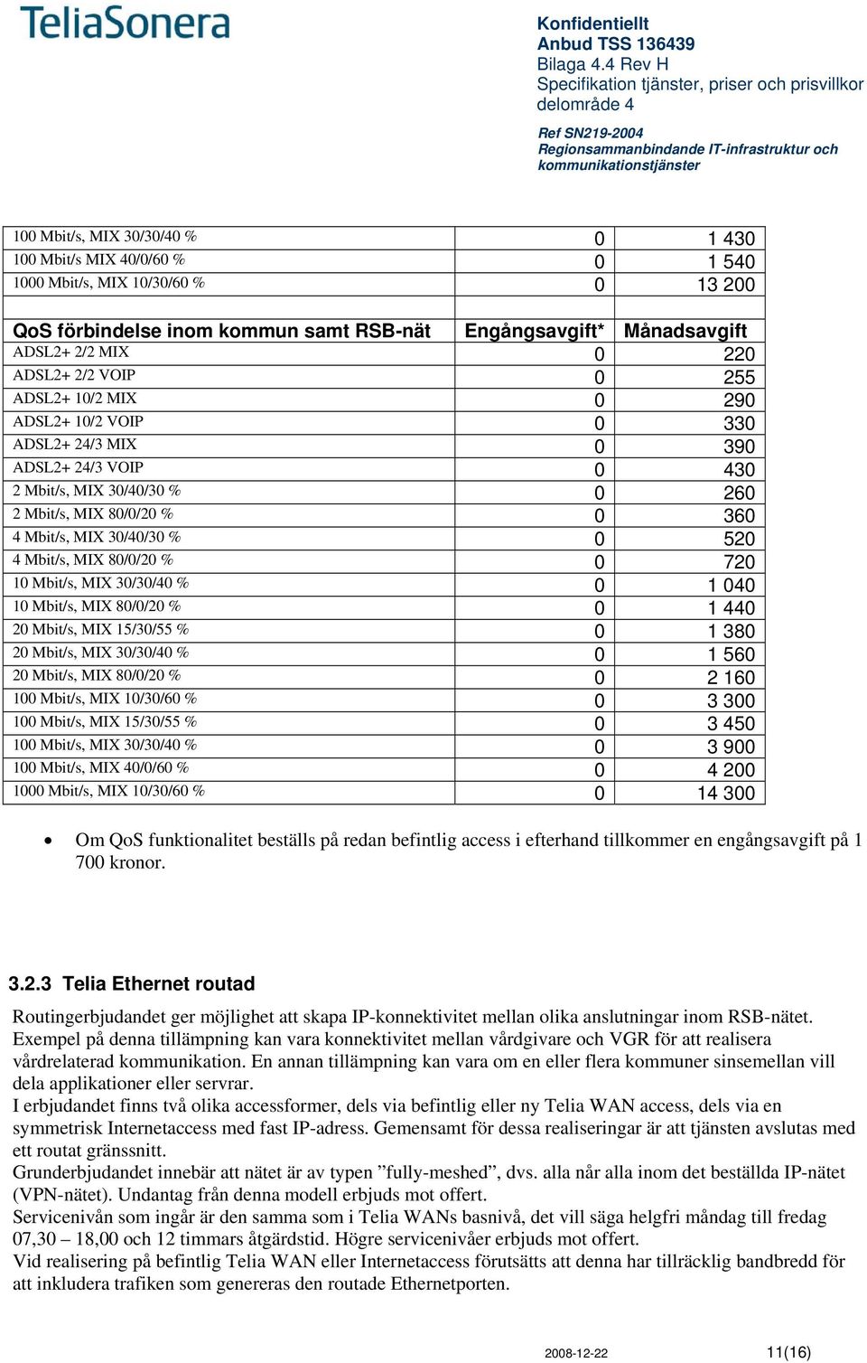 520 4 Mbit/s, MIX 80/0/20 % 0 720 10 Mbit/s, MIX 30/30/40 % 0 1 040 10 Mbit/s, MIX 80/0/20 % 0 1 440 20 Mbit/s, MIX 15/30/55 % 0 1 380 20 Mbit/s, MIX 30/30/40 % 0 1 560 20 Mbit/s, MIX 80/0/20 % 0 2