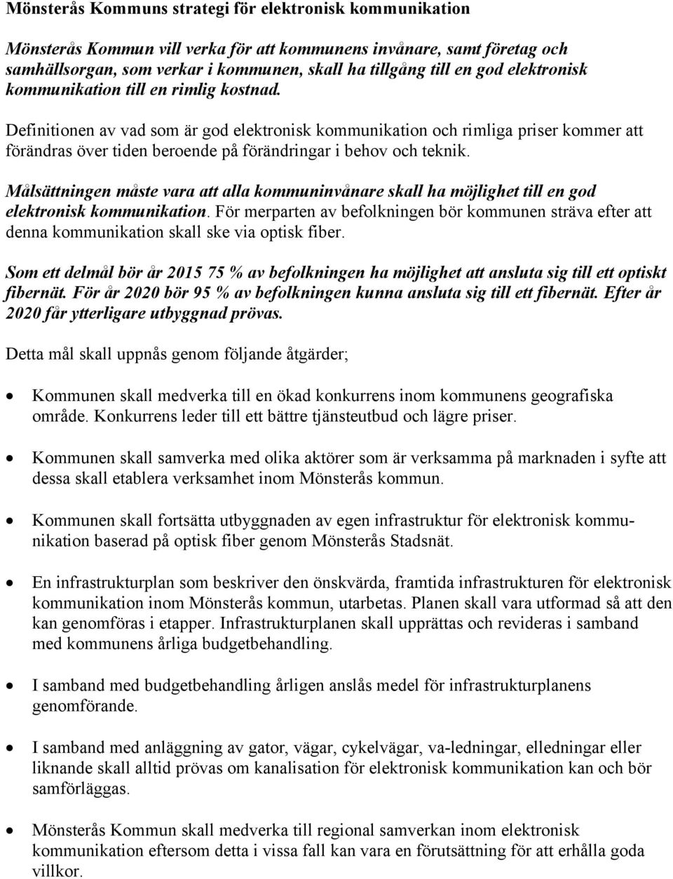 Definitionen av vad som är god elektronisk kommunikation och rimliga priser kommer att förändras över tiden beroende på förändringar i behov och teknik.