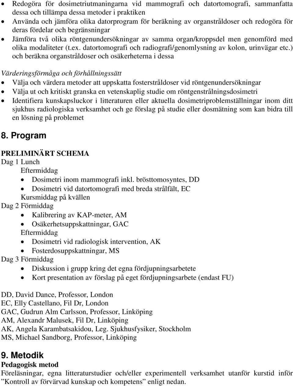 datortomografi och radiografi/genomlysning av kolon, urinvägar etc.