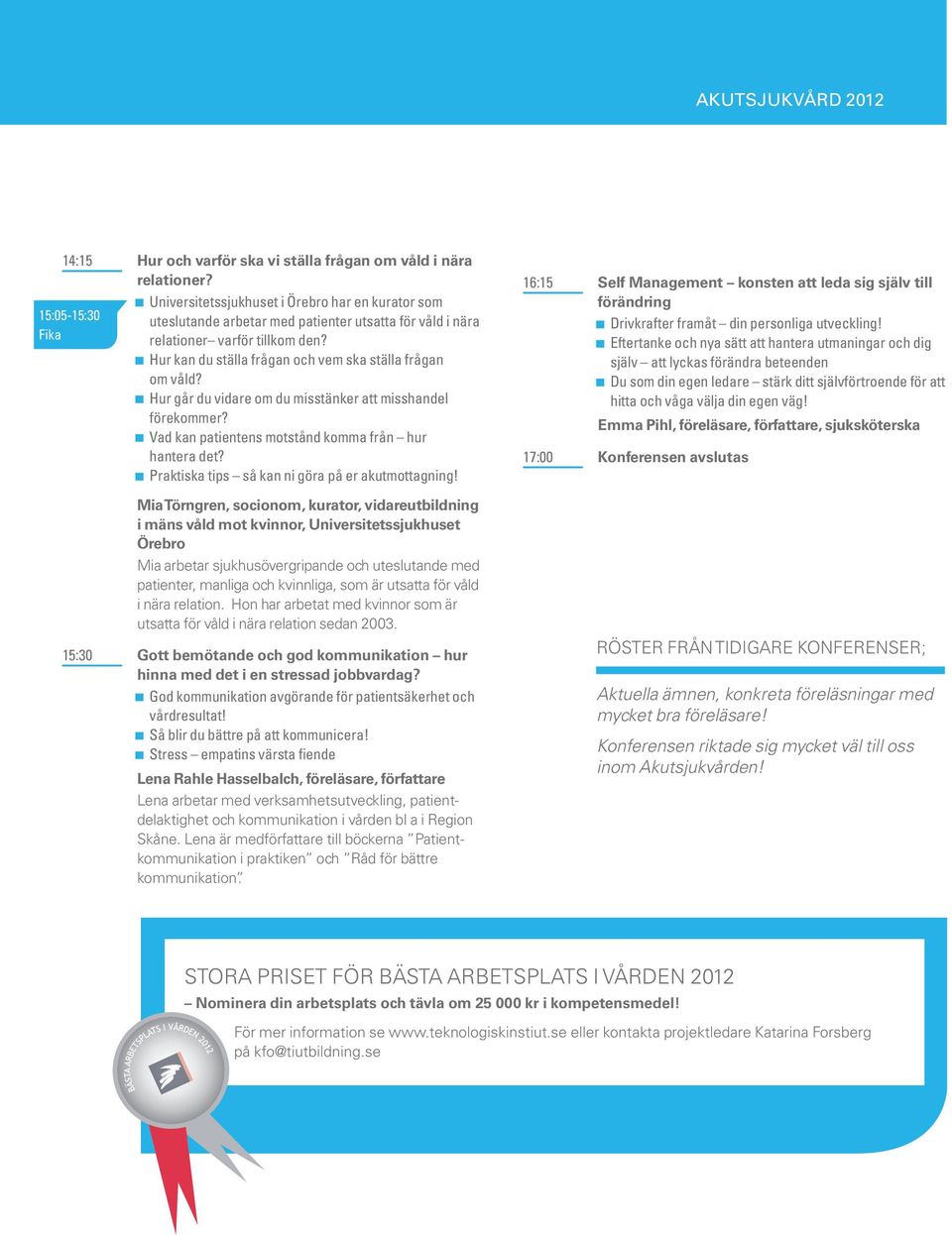 Hur kan du ställa frågan och vem ska ställa frågan om våld? Hur går du vidare om du misstänker att misshandel förekommer? Vad kan patientens motstånd komma från hur hantera det?