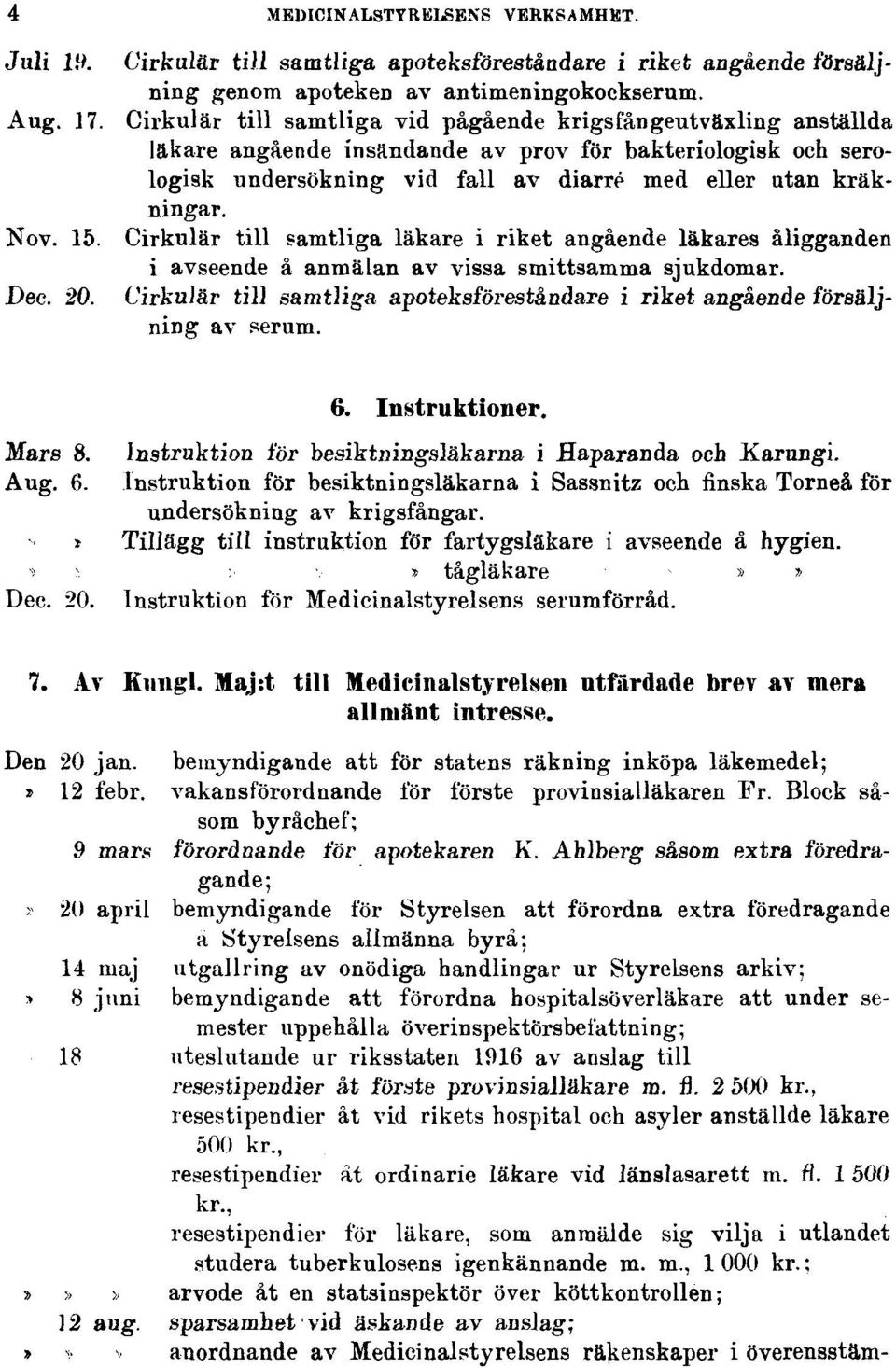 15. Cirkulär till samtliga läkare i riket angående läkares åligganden i avseende å anmälan av vissa smittsamma sjukdomar. Dec. 20.