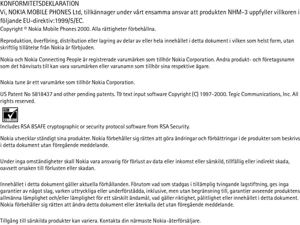 Reproduktion, överföring, distribution eller lagring av delar av eller hela innehållet i detta dokument i vilken som helst form, utan skriftlig tillåtelse från Nokia är förbjuden.