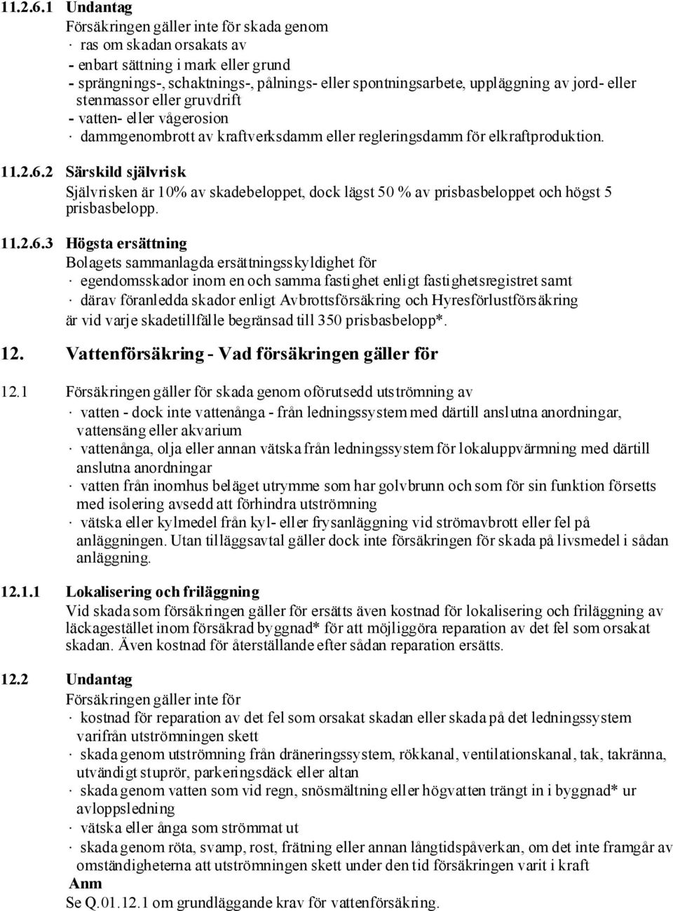 eller stenmassor eller gruvdrift - vatten- eller vågerosion dammgenombrott av kraftverksdamm eller regleringsdamm för elkraftproduktion.