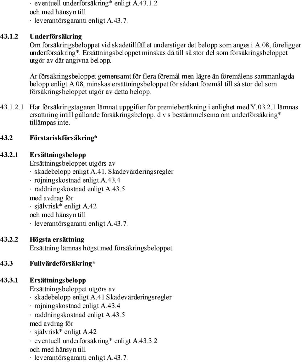 Är försäkringsbeloppet gemensamt för flera föremål men lägre än föremålens sammanlagda belopp enligt A.