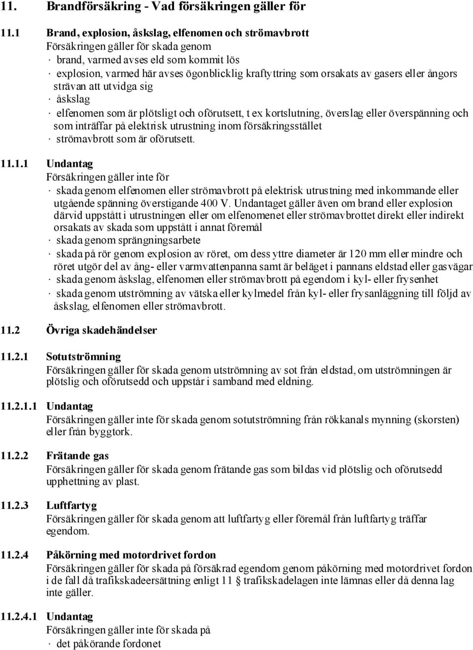 av gasers eller ångors strävan att utvidga sig åskslag elfenomen som är plötsligt och oförutsett, t ex kortslutning, överslag eller överspänning och som inträffar på elektrisk utrustning inom