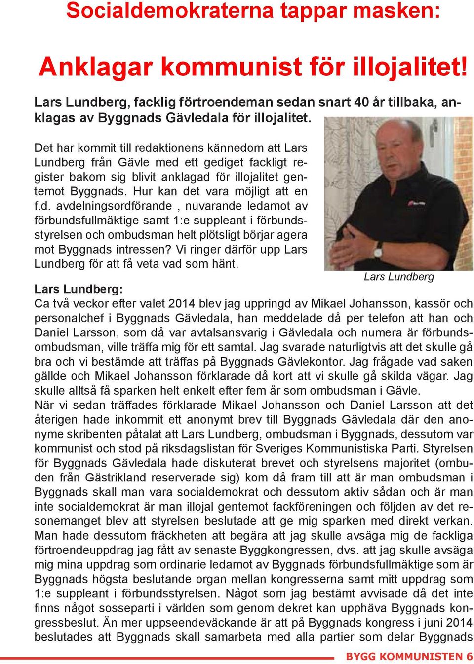 d. avdelningsordförande, nuvarande ledamot av förbundsfullmäktige samt 1:e suppleant i förbundsstyrelsen och ombudsman helt plötsligt börjar agera mot Byggnads intressen?