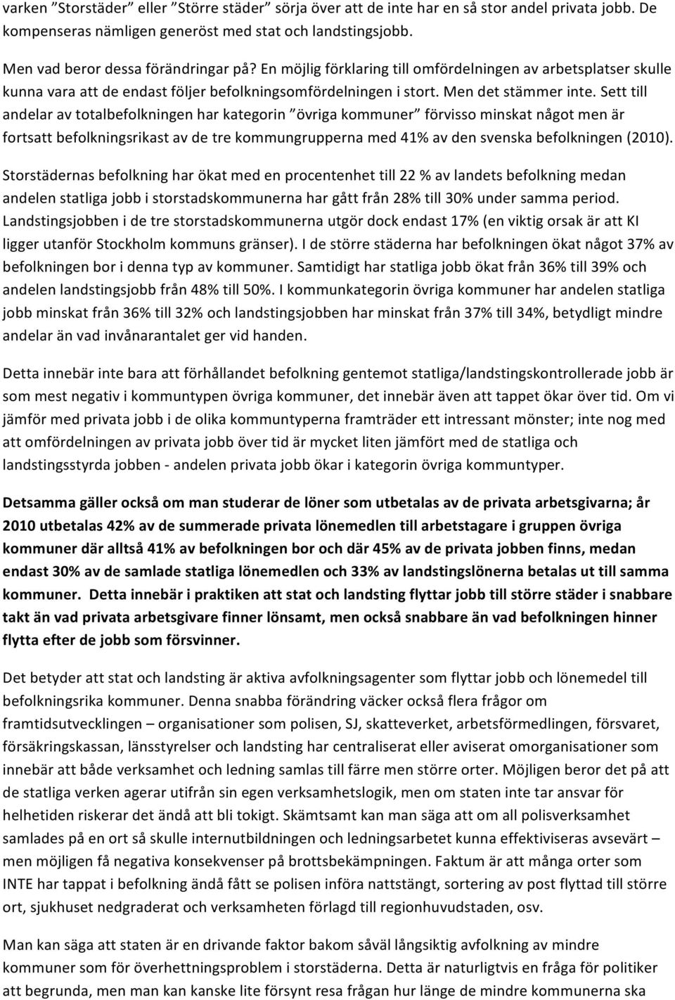 Sett till andelar av totalbefolkningen har kategorin övriga kommuner förvisso minskat något men är fortsatt befolkningsrikast av de tre kommungrupperna med 41% av den svenska befolkningen (2010).