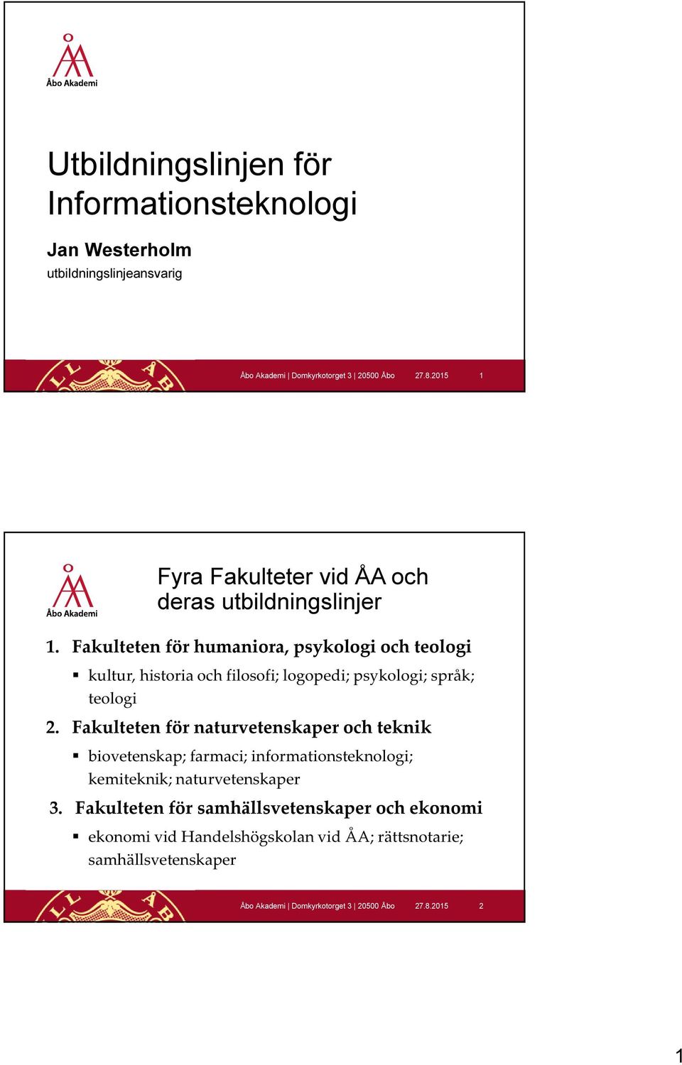 Fakulteten för humaniora, psykologi och teologi kultur, historia och filosofi; logopedi; psykologi; språk; teologi 2.