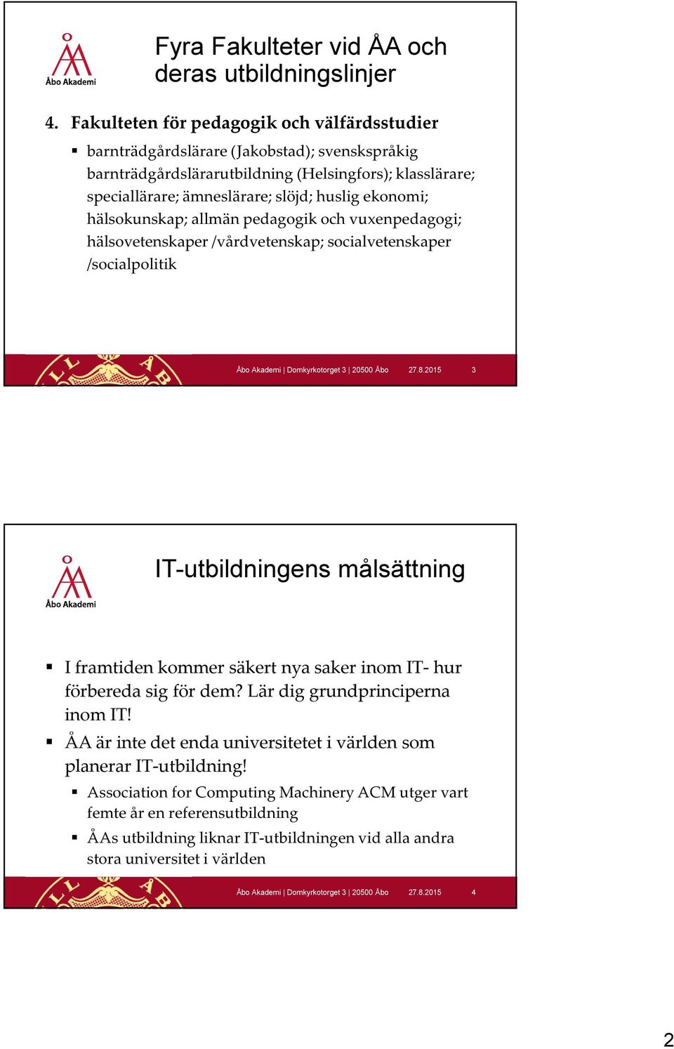 ekonomi; hälsokunskap; allmän pedagogik och vuxenpedagogi; hälsovetenskaper /vårdvetenskap; socialvetenskaper /socialpolitik 27.8.