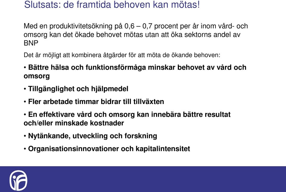 Det är möjligt att kombinera åtgärder för att möta de ökande behoven: Bättre hälsa och funktionsförmåga minskar behovet av vård och omsorg