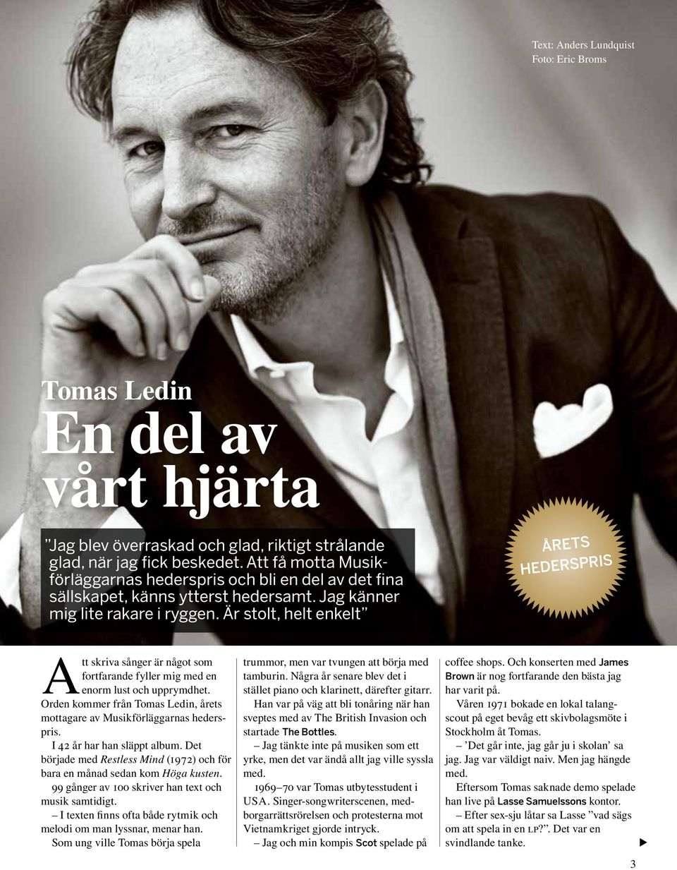 Är stolt, helt enkelt ÅRETS HEDERSPRIS A tt skriva sånger är något som fortfarande fyller mig med en enorm lust och upprymdhet.
