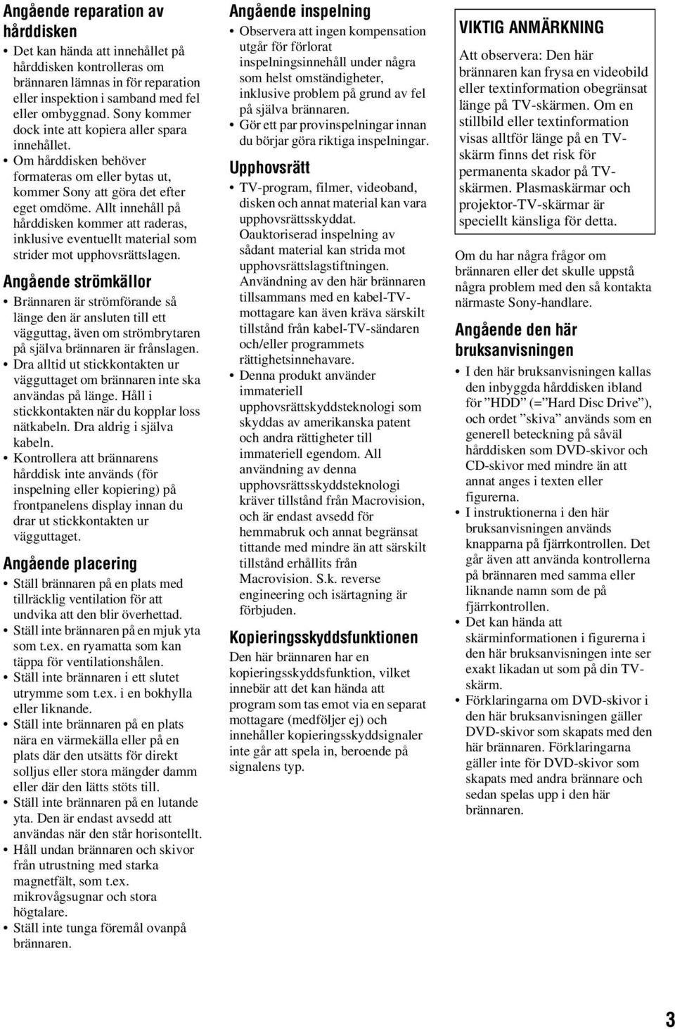 Allt innehåll på hårddisken kommer att raderas, inklusive eventuellt material som strider mot upphovsrättslagen.