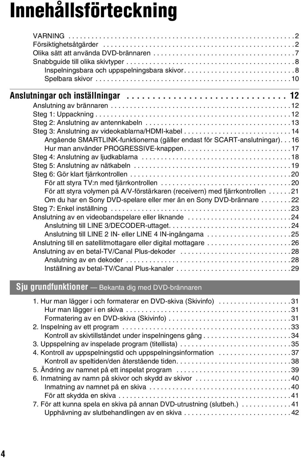 .................................................. 10 Anslutningar och inställningar............................... 12 Anslutning av brännaren............................................... 12 Steg 1: Uppackning.