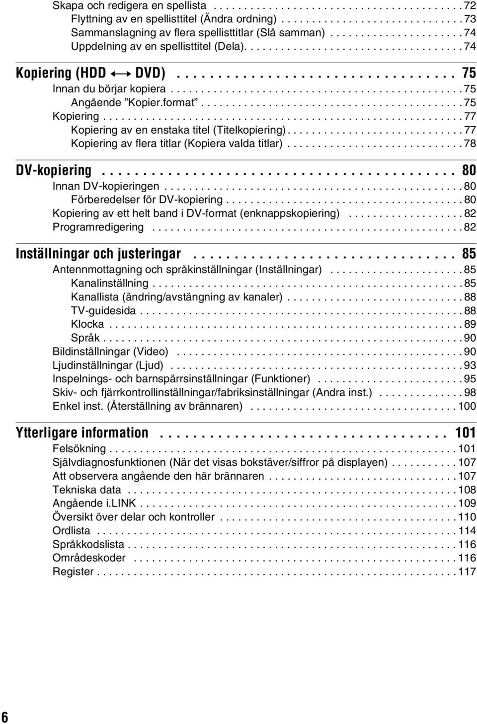 ............................................... 75 Angående Kopier.format........................................... 75 Kopiering........................................................... 77 Kopiering av en enstaka titel (Titelkopiering).
