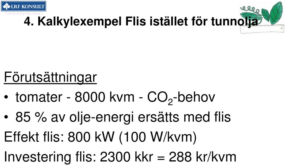 85 % av olje-energi ersätts med flis Effekt flis: