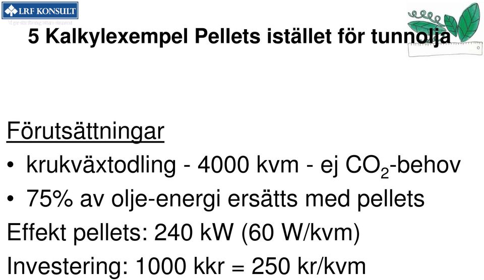 -behov 75% av olje-energi ersätts med pellets Effekt