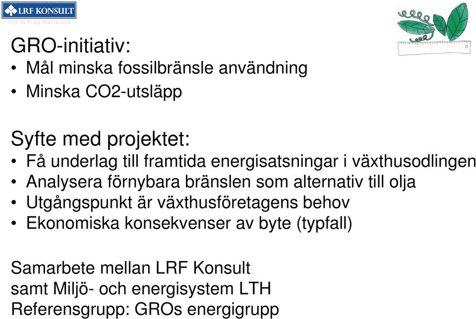 alternativ till olja Utgångspunkt är växthusföretagens behov Ekonomiska konsekvenser av byte