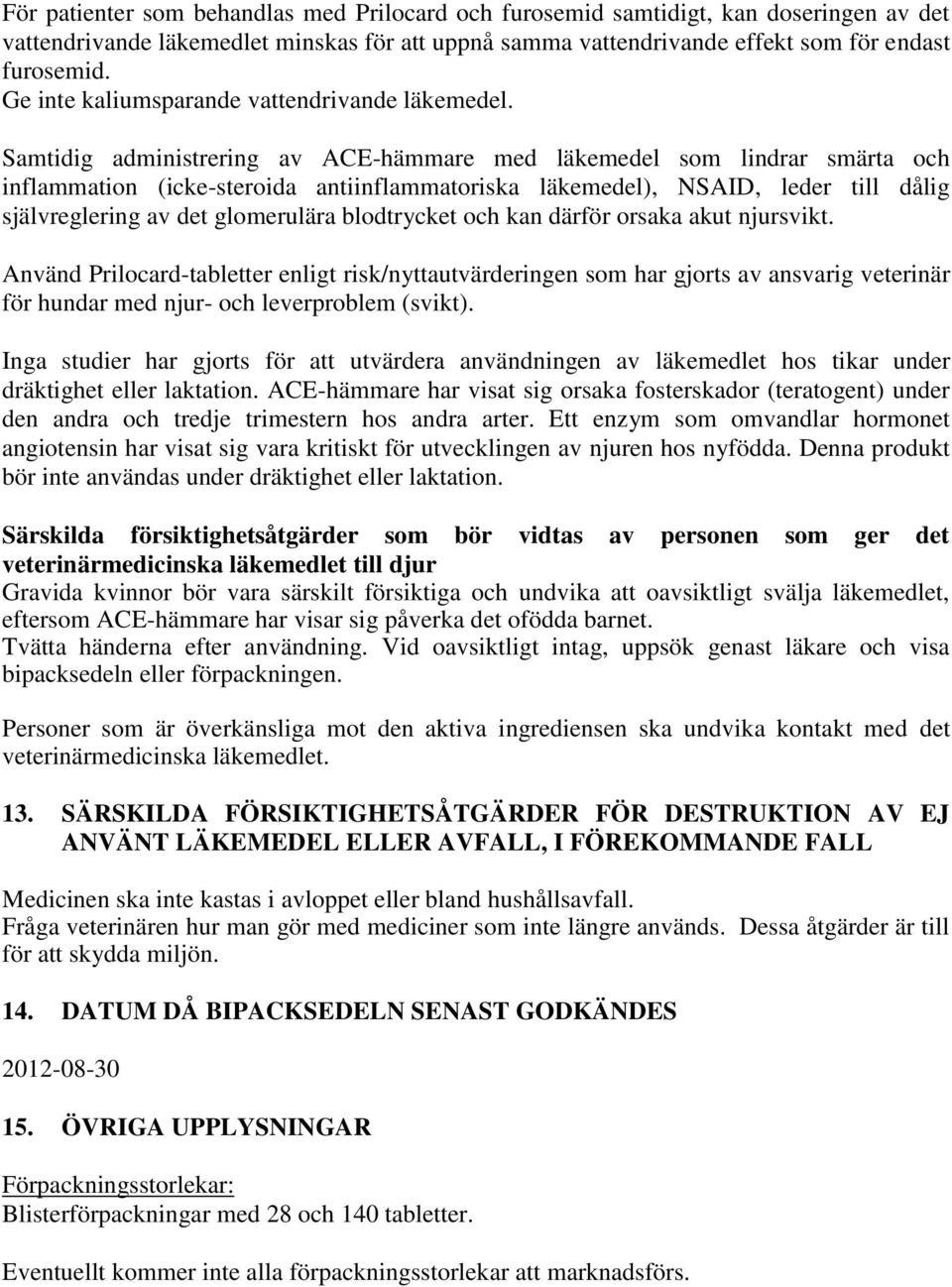 Samtidig administrering av ACE-hämmare med läkemedel som lindrar smärta och inflammation (icke-steroida antiinflammatoriska läkemedel), NSAID, leder till dålig självreglering av det glomerulära