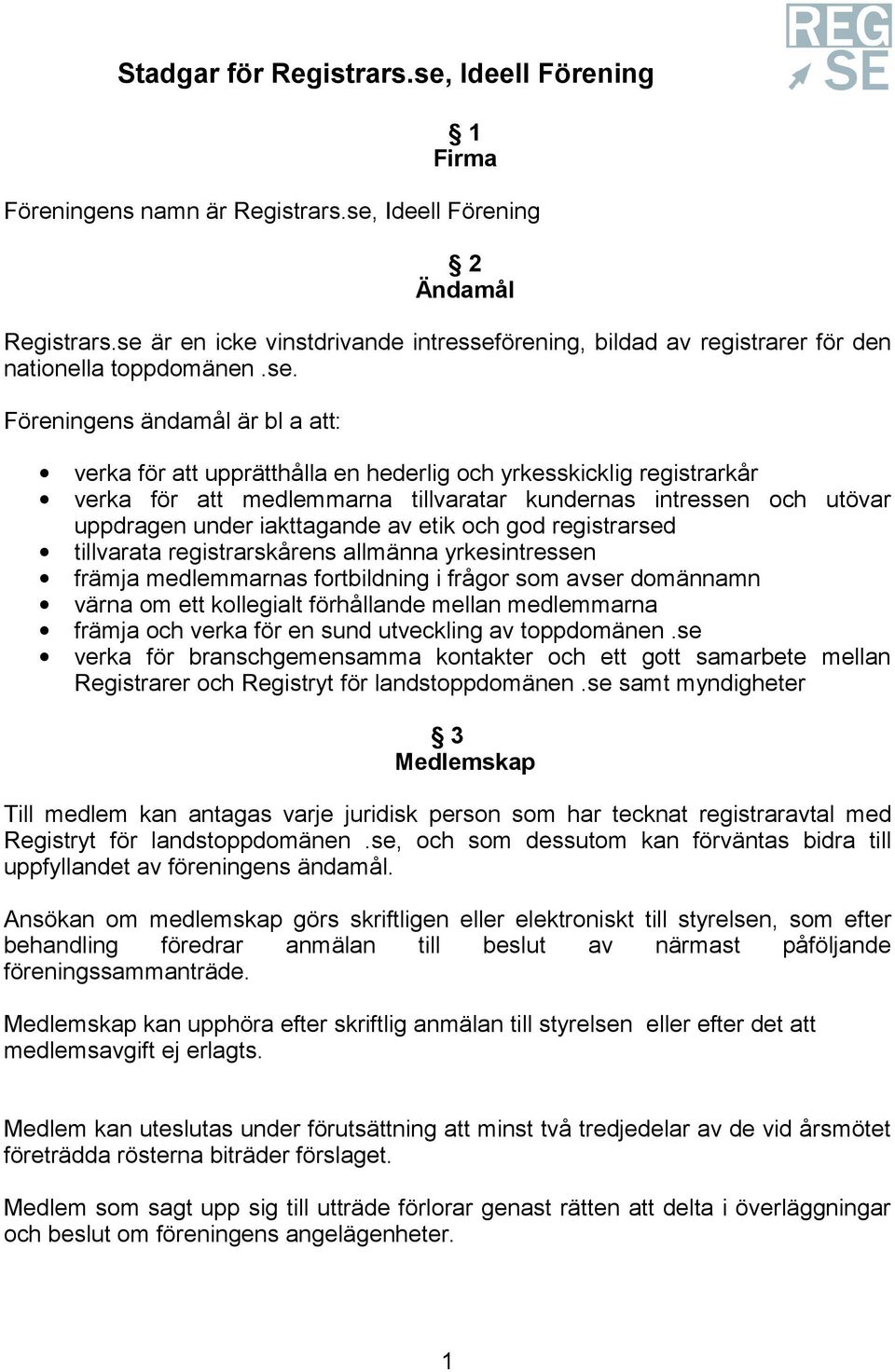 registrarkår verka för att medlemmarna tillvaratar kundernas intressen och utövar uppdragen under iakttagande av etik och god registrarsed tillvarata registrarskårens allmänna yrkesintressen främja