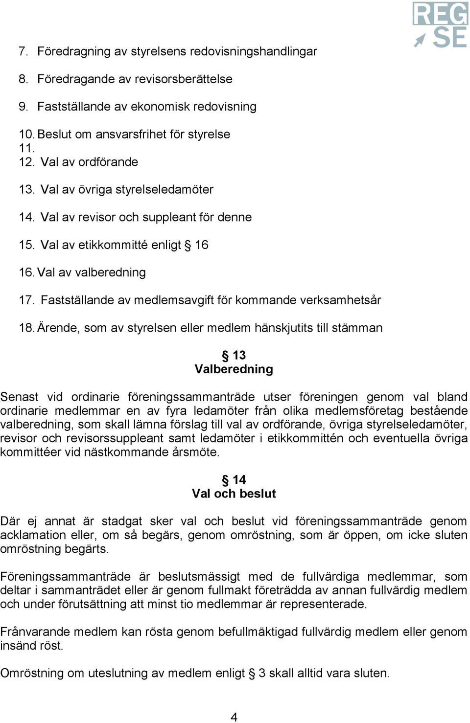 Fastställande av medlemsavgift för kommande verksamhetsår 18.