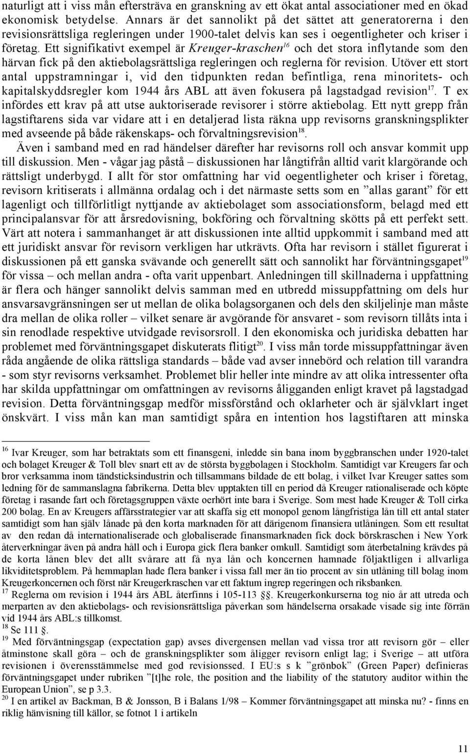 Ett signifikativt exempel Šr Kreuger-kraschen 16 och det stora inflytande som den hšrvan fick pœ den aktiebolagsršttsliga regleringen och reglerna fšr revision.