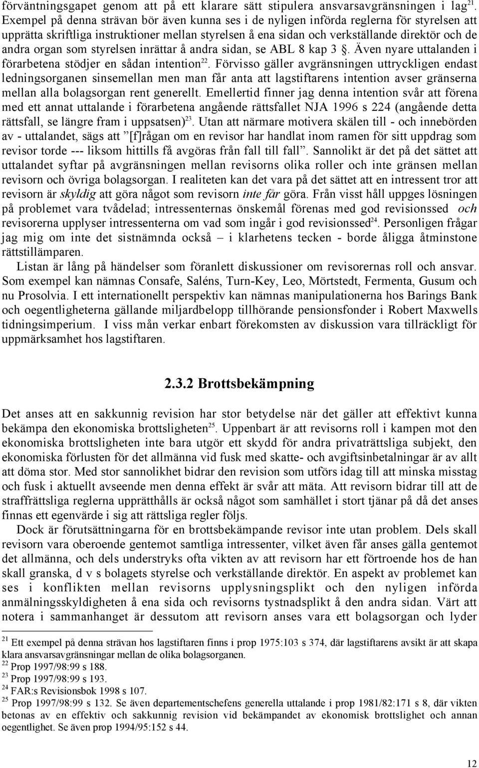 organ som styrelsen inršttar Œ andra sidan, se ABL 8 kap 3. ven nyare uttalanden i fšrarbetena stšdjer en sœdan intention 22.