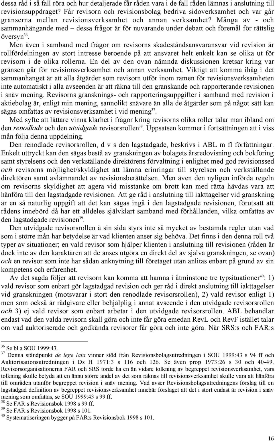 MŒnga av - och sammanhšngande med Ð dessa frœgor Šr fšr nuvarande under debatt och fšremœl fšr ršttslig šversyn 36.
