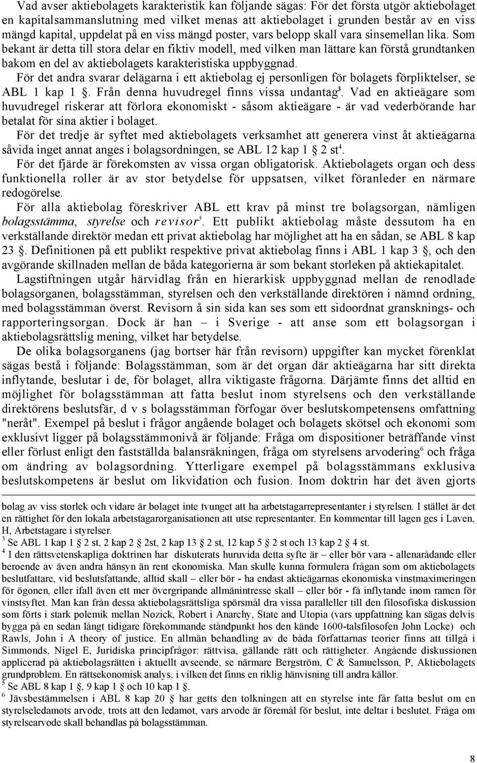 Som bekant Šr detta till stora delar en fiktiv modell, med vilken man lšttare kan fšrstœ grundtanken bakom en del av aktiebolagets karakteristiska uppbyggnad.