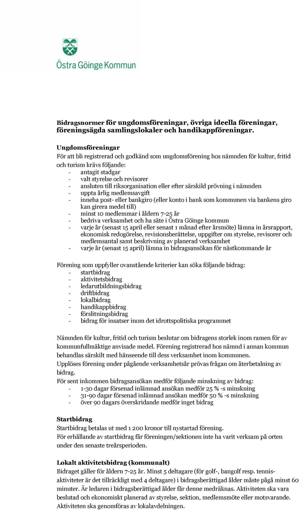 riksorganisation eller efter särskild prövning i nämnden - uppta årlig medlemsavgift - inneha post- eller bankgiro (eller konto i bank som kommunen via bankens giro kan girera medel till) - minst 10