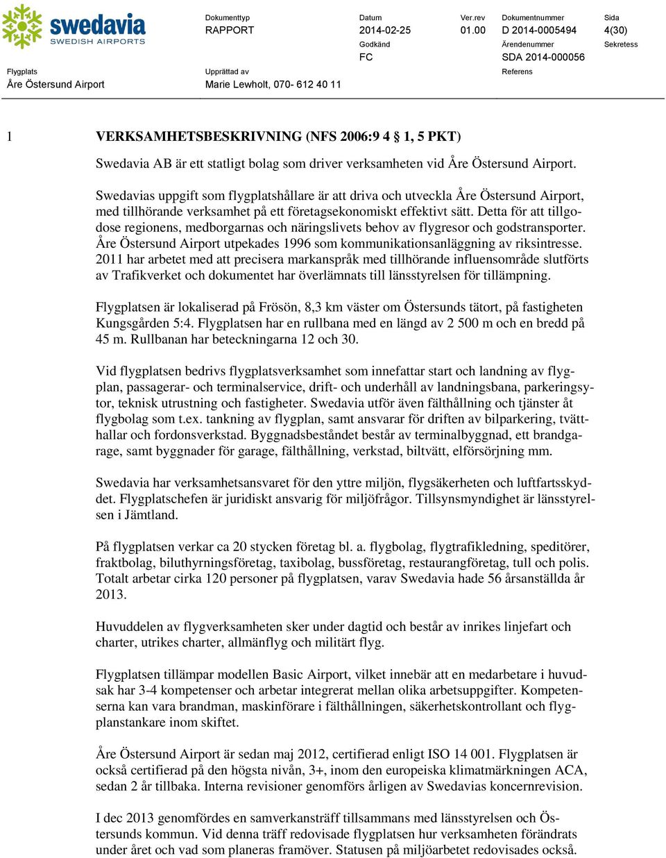 Detta för att tillgodose regionens, medborgarnas och näringslivets behov av flygresor och godstransporter. Åre Östersund Airport utpekades 1996 som kommunikationsanläggning av riksintresse.