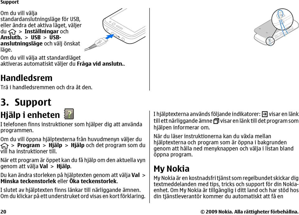 Support Hjälp i enheten I telefonen finns instruktioner som hjälper dig att använda programmen.