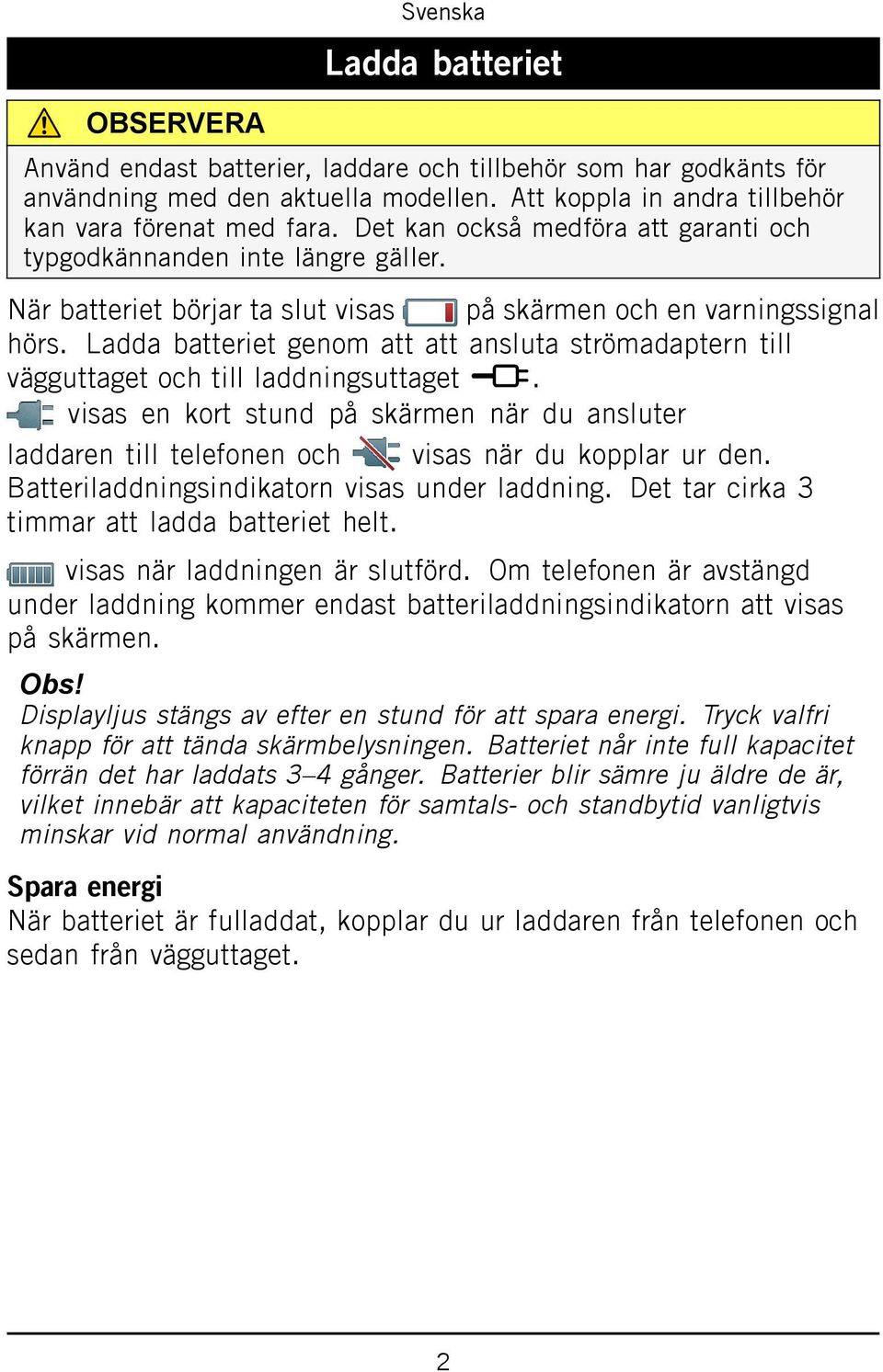 Ladda batteriet genom att att ansluta strömadaptern till vägguttaget och till laddningsuttaget y.