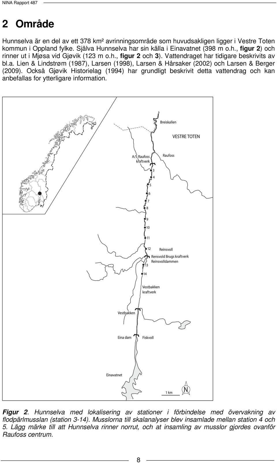 Också Gjøvik Historielag (1994) har grundligt beskrivit detta vattendrag och kan anbefallas for ytterligare information. Figur 2.