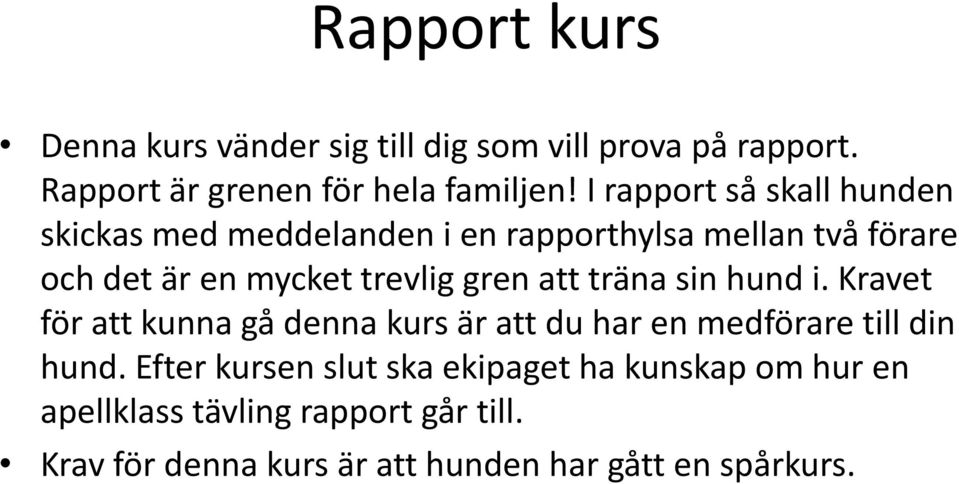 gren att träna sin hund i. Kravet för att kunna gå denna kurs är att du har en medförare till din hund.