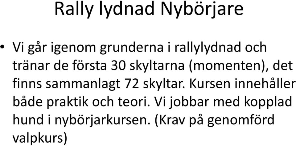 sammanlagt 72 skyltar. Kursen innehåller både praktik och teori.