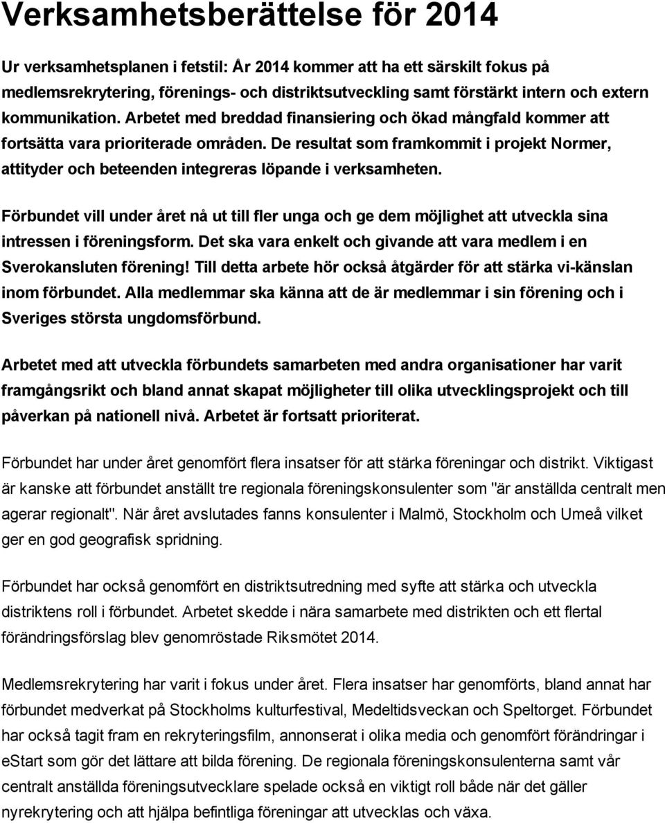 De resultat som framkommit i projekt Normer, attityder och beteenden integreras löpande i verksamheten.