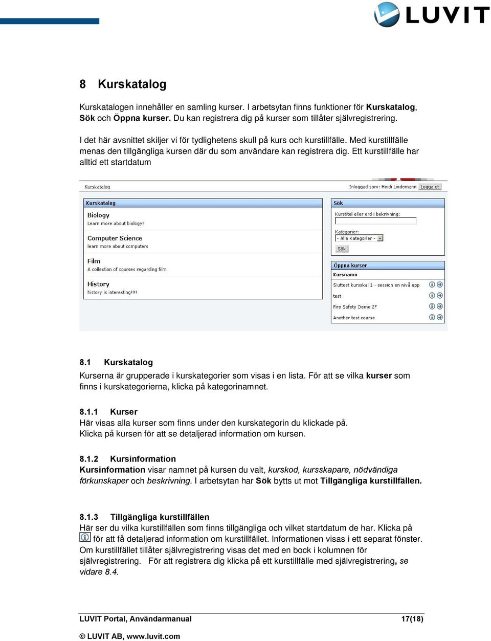 Ett kurstillfälle har alltid ett startdatum 8.1 Kurskatalog Kurserna är grupperade i kurskategorier som visas i en lista.