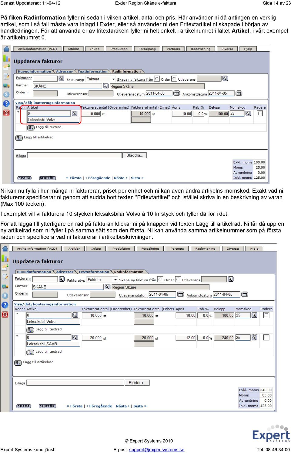 För att använda er av fritextartikeln fyller ni helt enkelt i artikelnumret i fältet Artikel, i vårt exempel är artikelnumret 0.