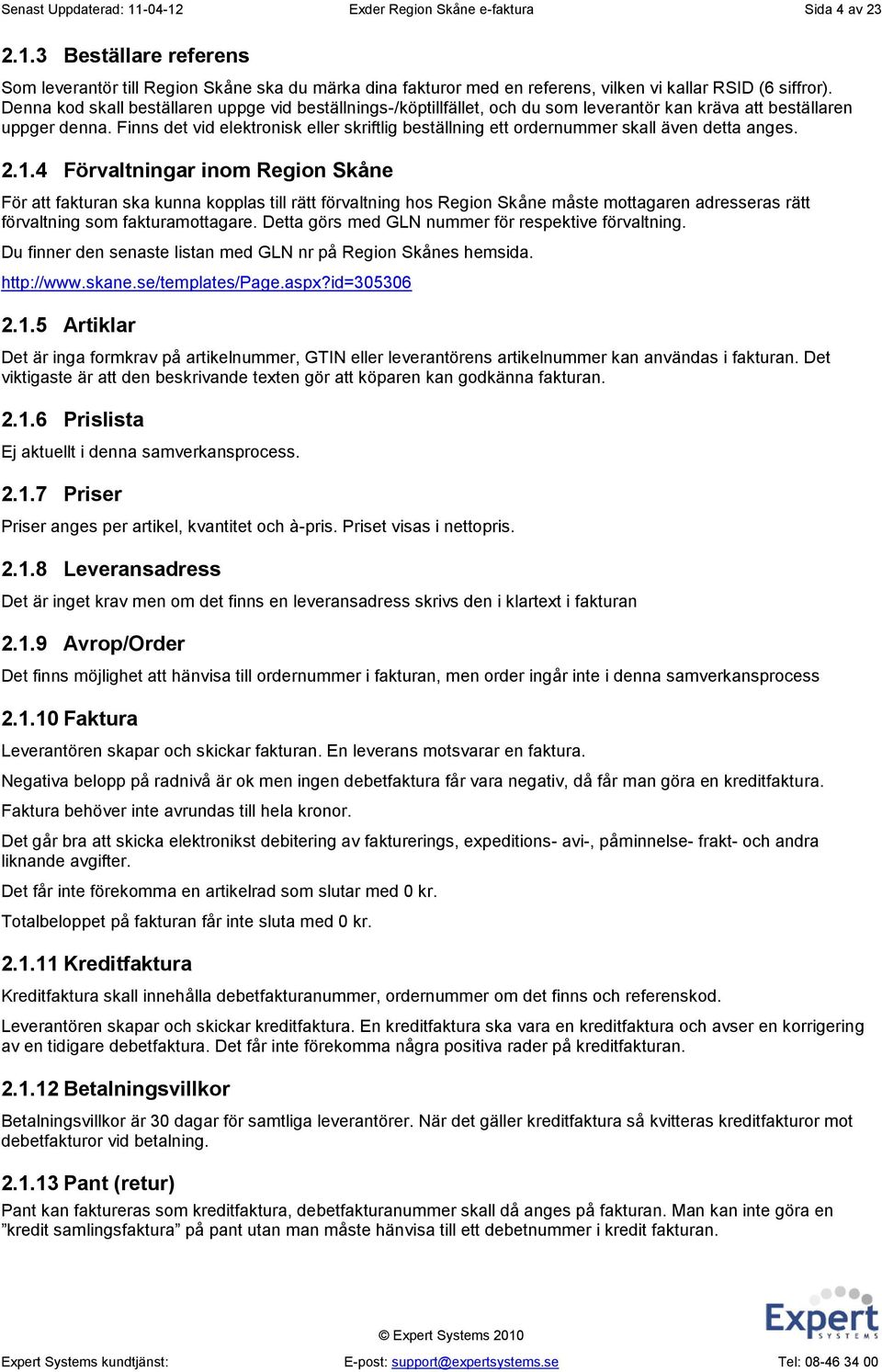 Finns det vid elektronisk eller skriftlig beställning ett ordernummer skall även detta anges. 2.1.