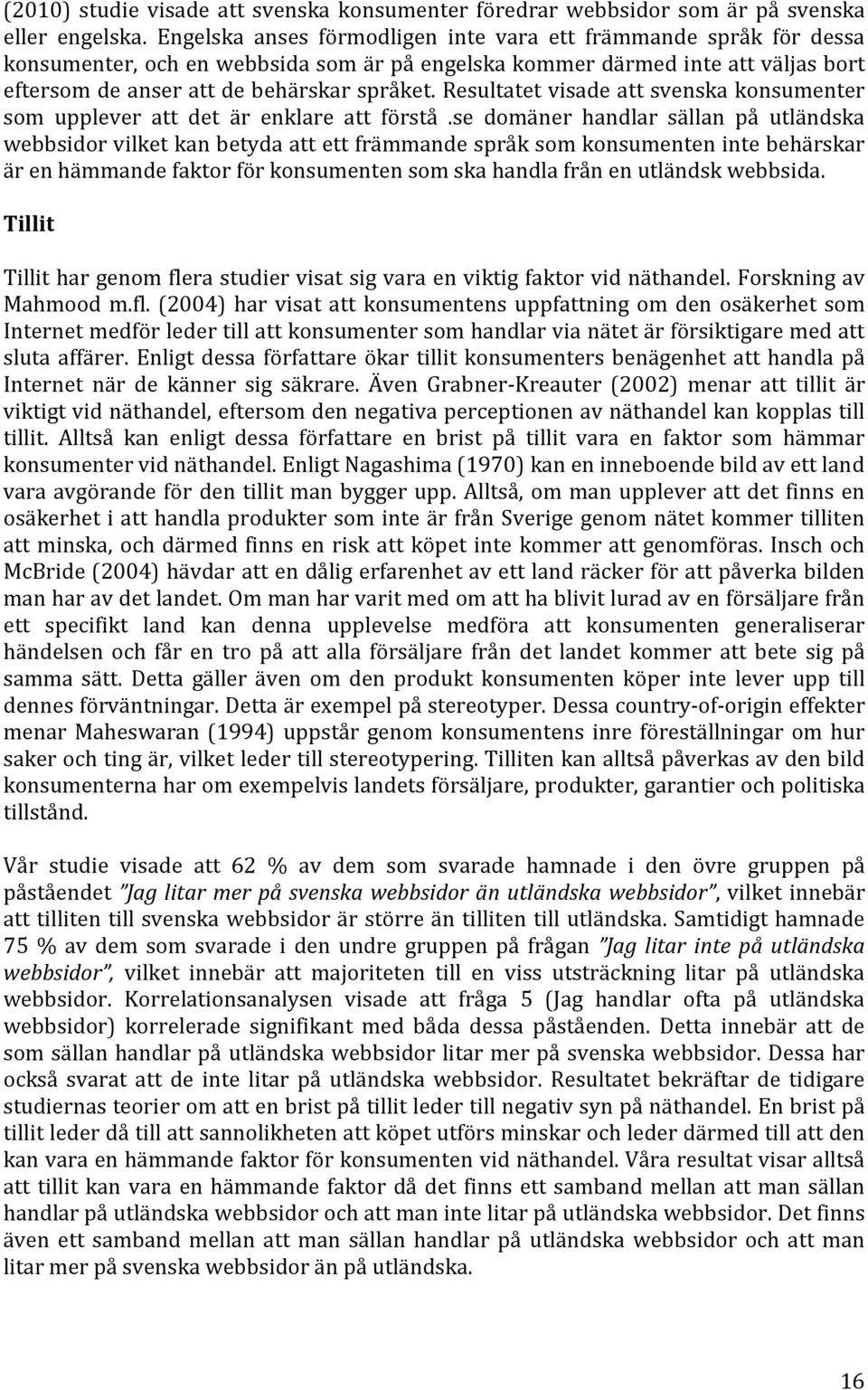 Resultatet visade att svenska konsumenter som upplever att det är enklare att förstå.