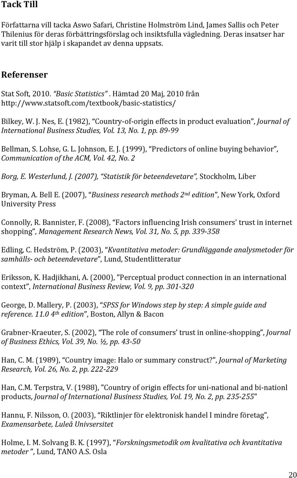 com/textbook/basic-statistics/ Bilkey, W. J. Nes, E. (1982), Country-of-origin effects in product evaluation, Journal of International Business Studies, Vol. 13, No. 1, pp. 89-99 Bellman, S. Lohse, G.