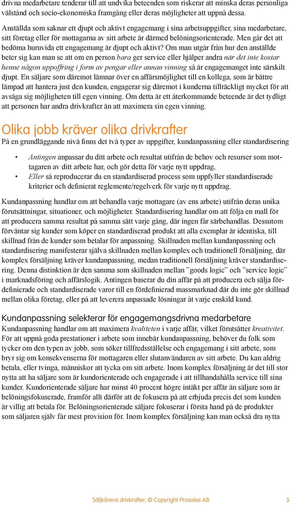 Men går det att bedöma huruvida ett engagemang är djupt och aktivt?