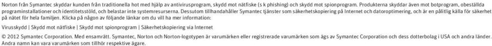 Dessutom tillhandahåller Symantec tjänster som säkerhetskopiering på Internet och datoroptimering, och är en pålitlig källa för säkerhet på nätet för hela familjen.