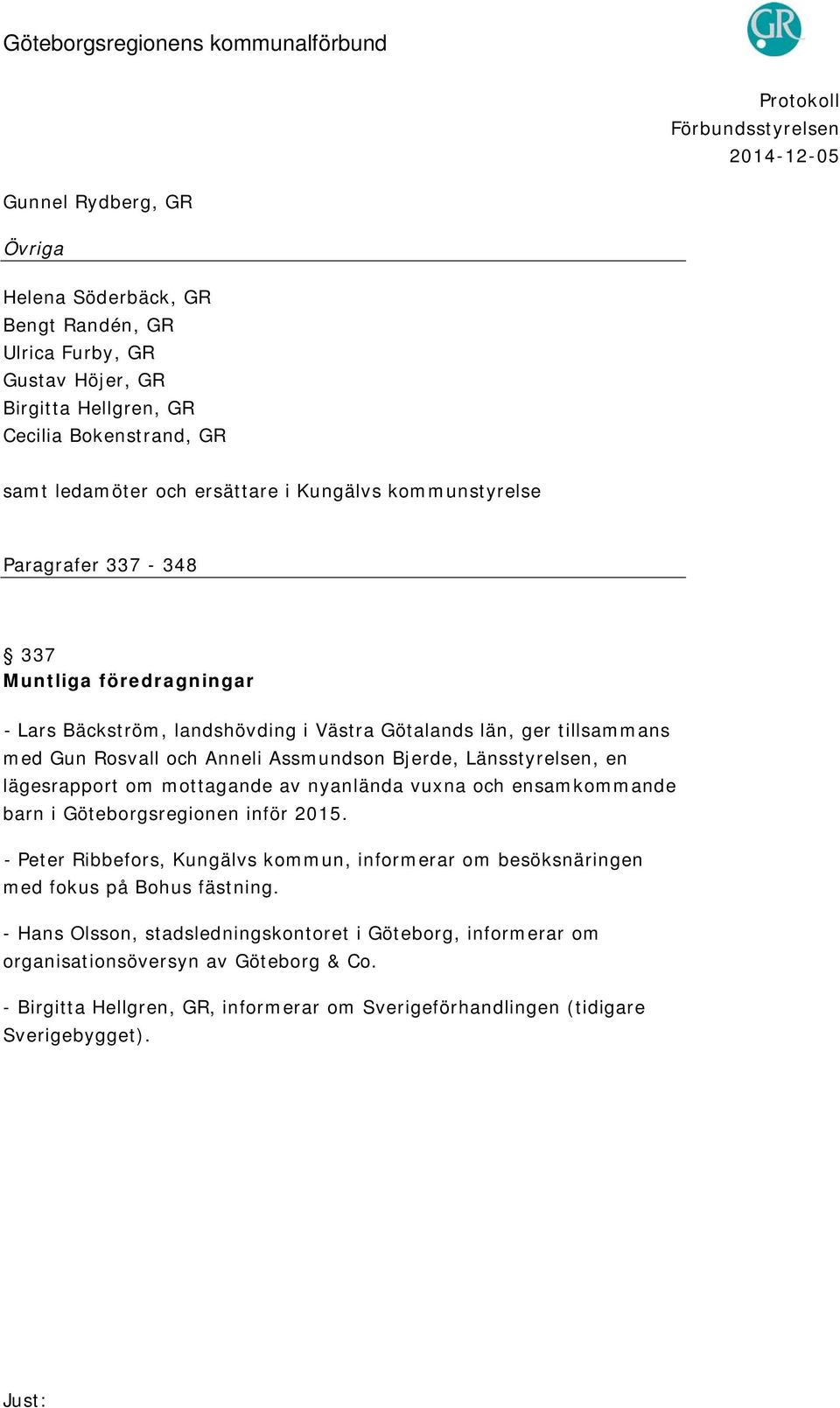 Länsstyrelsen, en lägesrapport om mottagande av nyanlända vuxna och ensamkommande barn i Göteborgsregionen inför 2015.