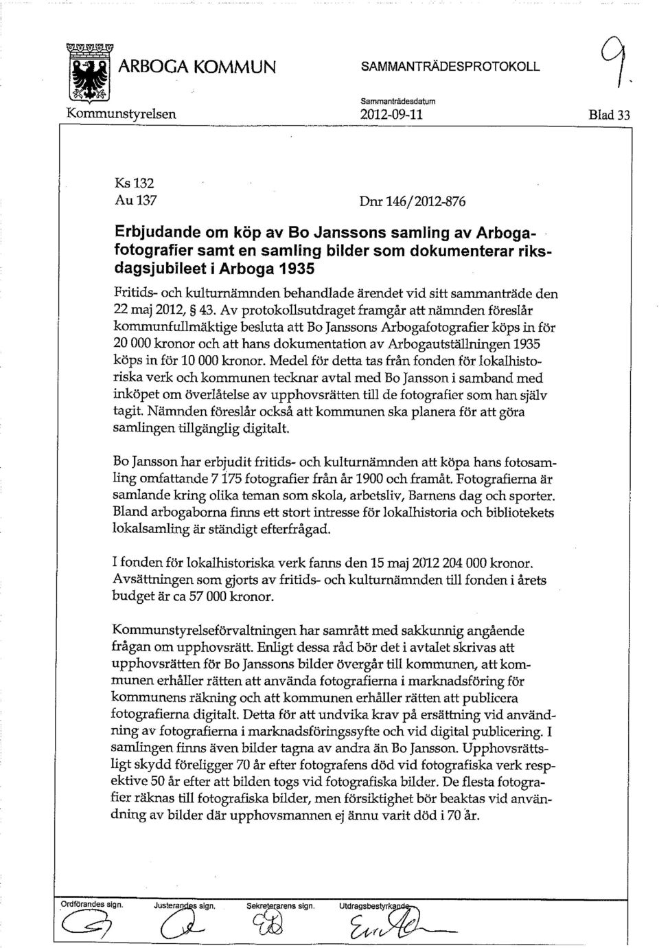 Av protokollsutdraget framgår att nämnden föreslår kommunfullmäktige besluta att Bo Janssons Arbogafotografier köps in för 20 000 kronor och att hans dokumentation av Arbogautställningen 1935 köps in