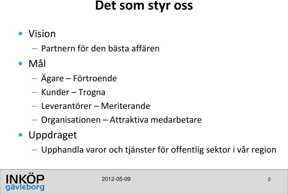 Attraktiva medarbetare Uppdraget Det som styr oss Upphandla