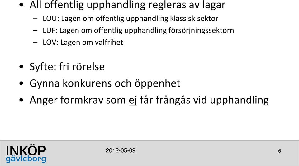försörjningssektorn LOV: Lagen om valfrihet Syfte: fri rörelse Gynna