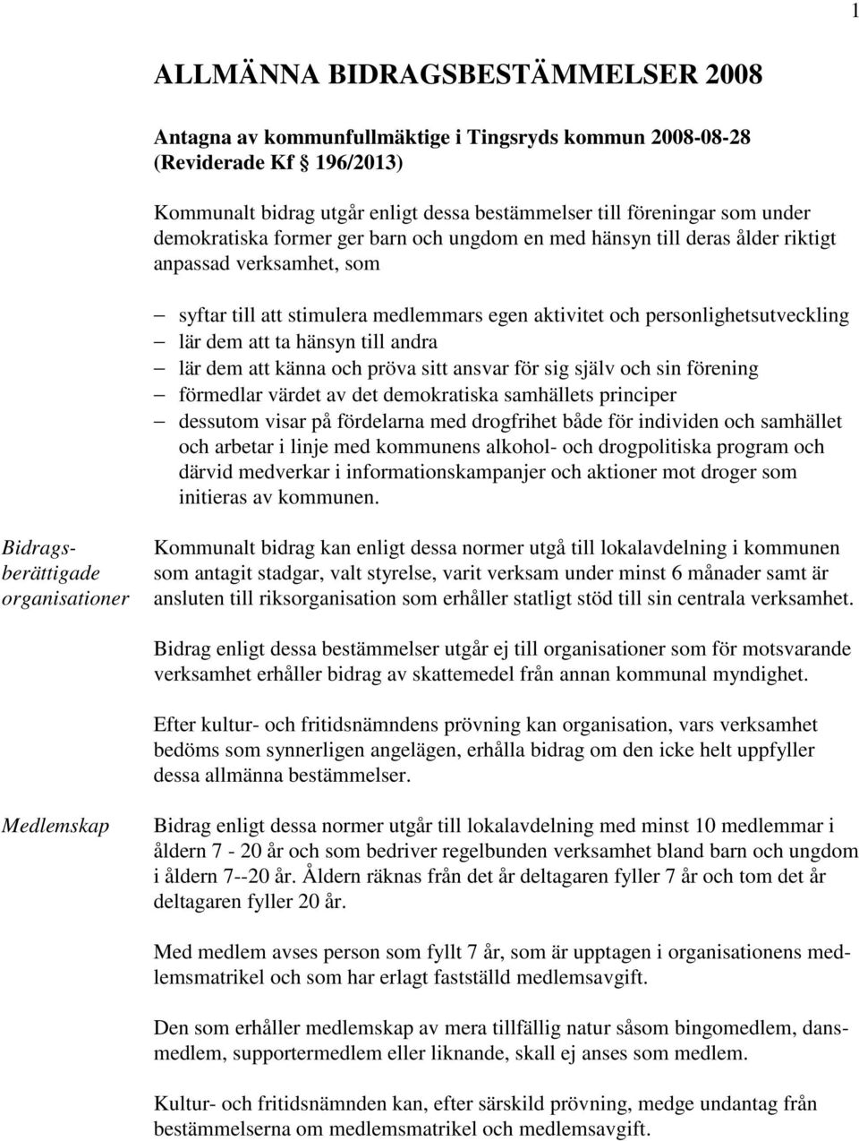 hänsyn till andra lär dem att känna och pröva sitt ansvar för sig själv och sin förening förmedlar värdet av det demokratiska samhällets principer dessutom visar på fördelarna med drogfrihet både för