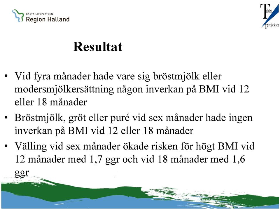 månader hade ingen inverkan på BMI vid 12 eller 18 månader Välling vid sex